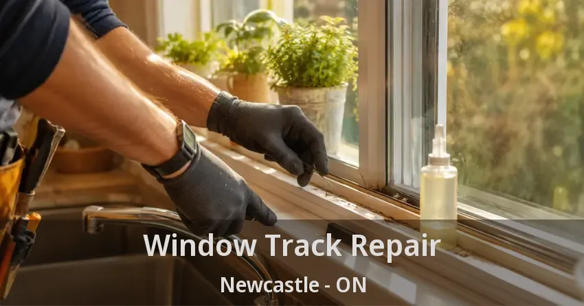Window Track Repair Newcastle - ON